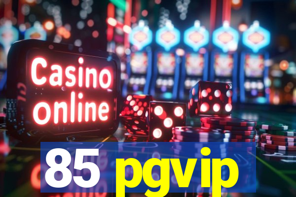 85 pgvip